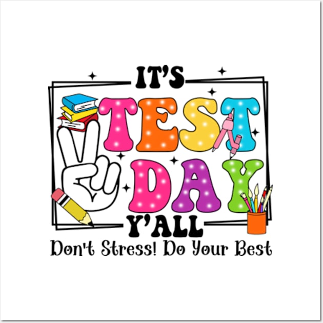 It's Test Day Y'all Don't Stress Do Your Best, Last Day Of School, Test Day, Testing Day Wall Art by artbyGreen